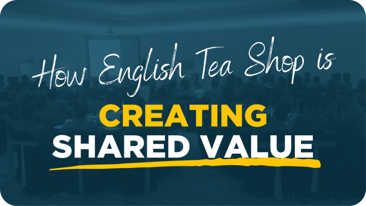 How English Tea Shop Is Creating Shared Value