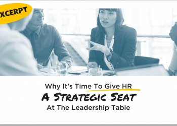 Why It's Time To Give HR A Strategic Seat At The Leadership Table